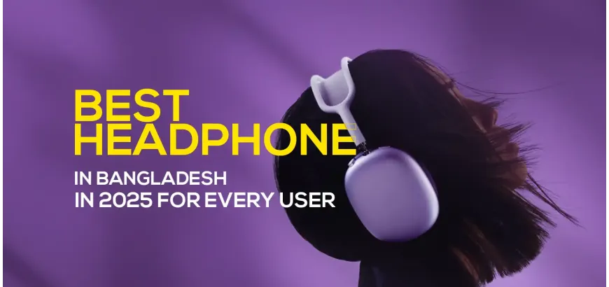 Best Headphone in Bangladesh in 2025 For Every User