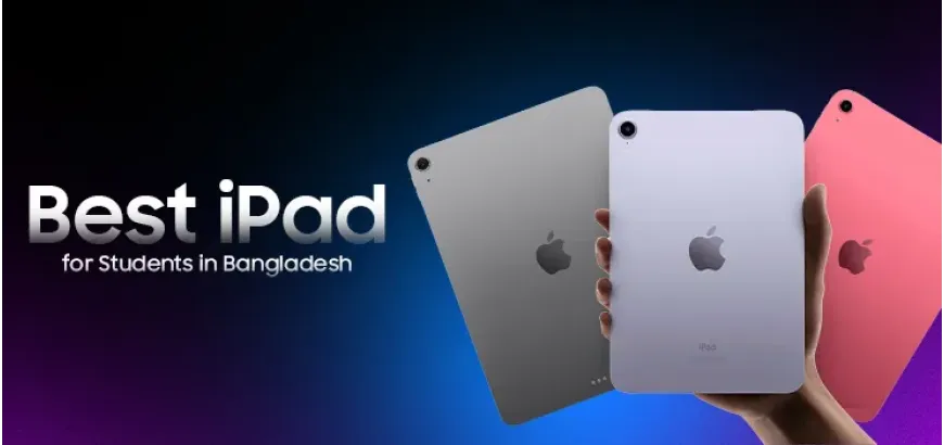 Best iPad for Students in Bangladesh 2025
