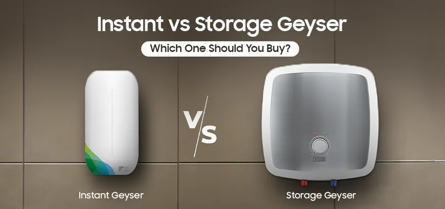 Instant vs Storage Geyser: Which Water Heater Should You Buy in 2025?