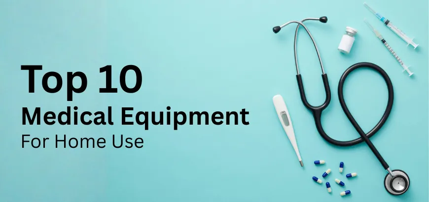 Top 10 Medical Equipment for Home Use: Must-Have List for Health Monitoring