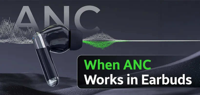 When ANC Works in Earbuds