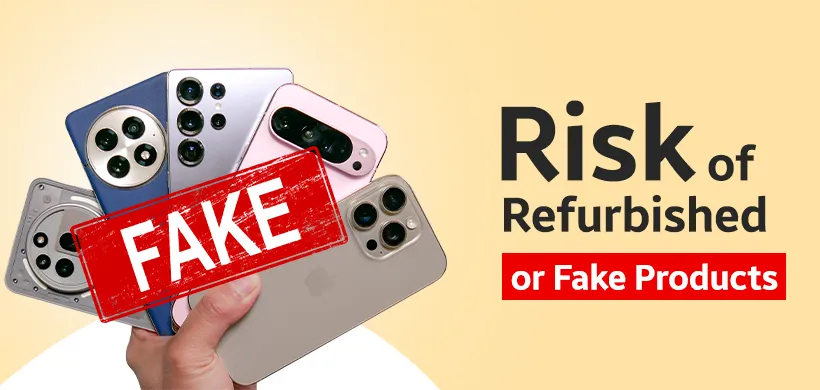 Risk of Refurbished or Fake Products
