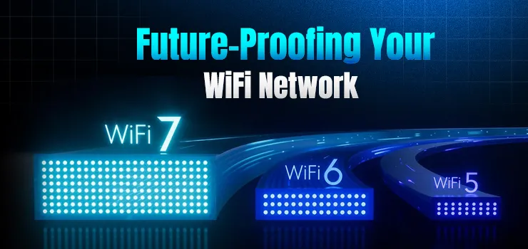 Future-Proofing Your WiFi Network